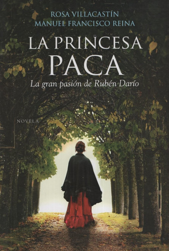 La Princesa Paca. La Gran Pasión De Rubén Darío