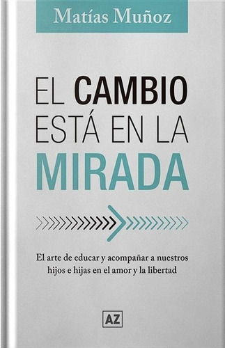 El Cambio Esta En La Mirada Crianza Hijos Matias Muñoz