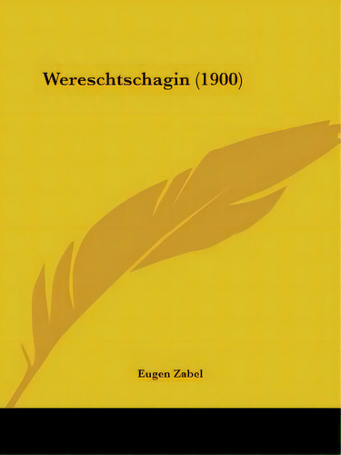 Wereschtschagin (1900), De Zabel, Eugen. Editorial Kessinger Pub Llc, Tapa Blanda En Inglés