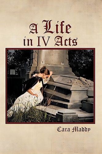 A Life In Iv Acts, De Maddy, Cara. Editorial Authorhouse, Tapa Blanda En Inglés