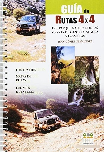 Gu¡a De Rutas 4x4, Del Parque Natural De Cazorla, Segura Y L