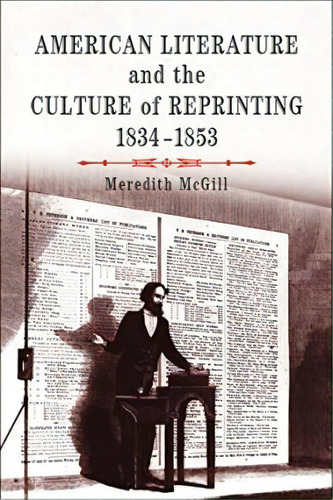 American Literature And The Culture Of Reprinting, 1834-1853, De Meredith L. Mcgill. Editorial University Pennsylvania Press, Tapa Blanda En Inglés