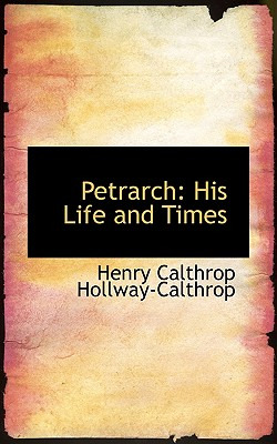 Libro Petrarch: His Life And Times - Hollway-calthrop, He...