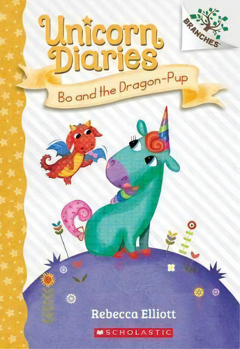 Bo And The Dragon-pup: A Branches Book (unicorn Diaries #2) : Volume 2, De Rebecca Elliott. Editorial Scholastic Us, Tapa Blanda En Inglés