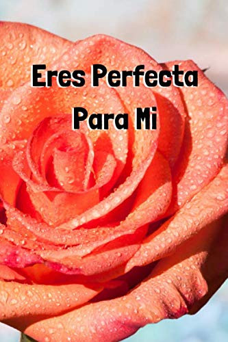 Eres Perfecta Para Mi: Precioso Cuaderno Para Regalar A Tu A