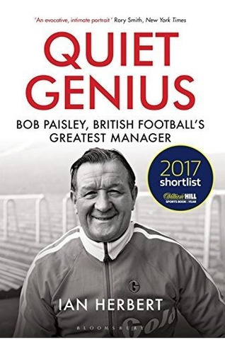 Quiet Genius Bob Paisley, British Football S Greatest Manag, De Herbert, Ian. Editorial Bloomsbury Sport, Tapa Blanda En Inglés, 2018