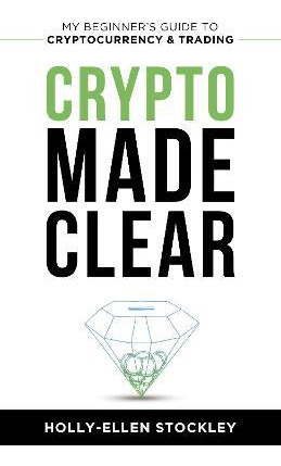 Libro Crypto Made Clear : My Beginner's Guide To Cryptocu...