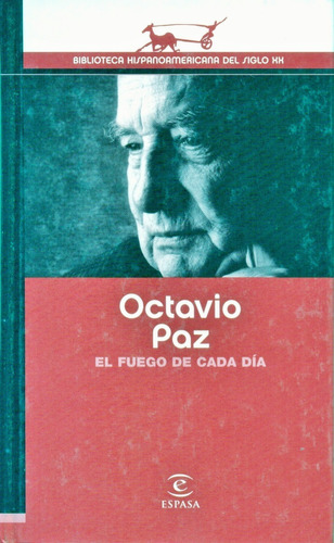 Octavio Paz - El Fuego De Cada Día - Espasa