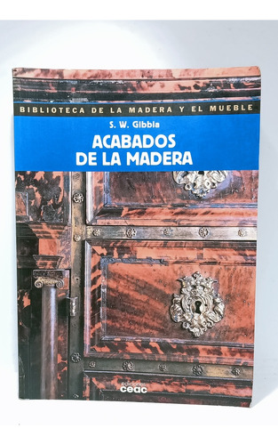 Acabados De La Madera - S W Gibbia - Ceac - Muebles Y Madera