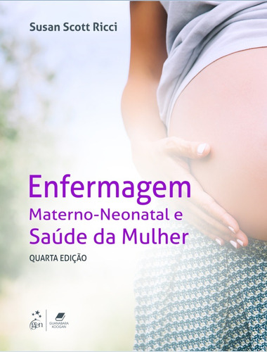 Enfermagem Materno-Neonatal e Saúde da Mulher, de Ricci, Susan Scott. Editora Guanabara Koogan Ltda., capa dura em português, 2019