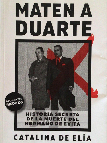 Maten A Duarte - Historía Secreta Del Hermano De Evita