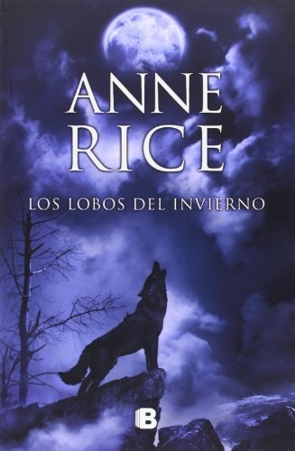 Los Lobos Del Invierno. - Anne Rice
