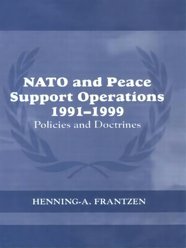 Nato And Peace Support Operations, 1991-1999, De Henning A. Frantzen. Editorial Taylor Francis Ltd, Tapa Blanda En Inglés