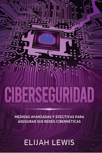 Libro: Ciberseguridad: Medidas Avanzadas Y Efectivas Para