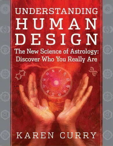 Understanding Human Design : The New Science Of Astrology: Discover Who You Really Are, De Karen Curry. Editorial Hierophant Publishing, Tapa Blanda En Inglés