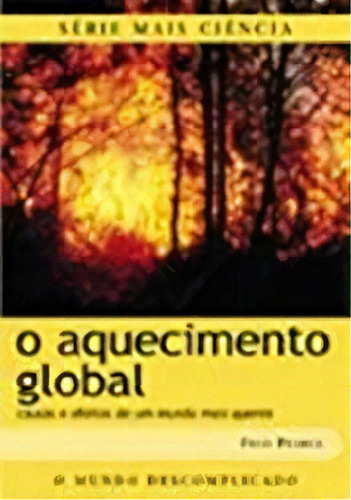 Aquecimento Global, O- Causas E Efeitos De Um Mundo Mais Quente, De Fred  Pearce. Editora Publifolha, Capa Dura Em Português