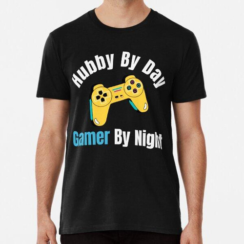 Remera Hubby By Day Gamer By Night Gaming Geek Novio Regalo 