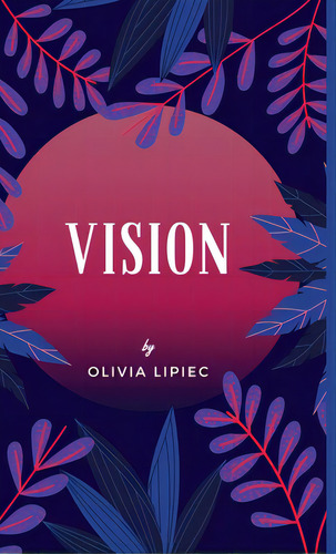 Vision, De Lipiec, Olivia. Editorial Lulu Pr, Tapa Dura En Inglés