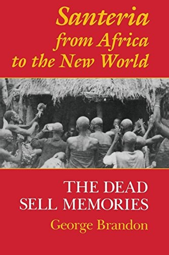 Santeria From Africa To The New World The Dead Sell Memories