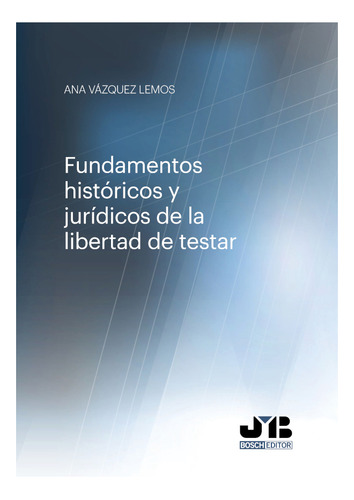 Fundamentos Históricos Y Jurídicos De La Libertad De Testar.