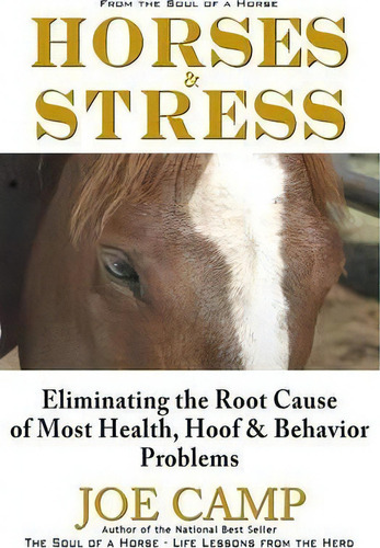 Horses & Stress - Eliminating The Root Cause Of Most Health, Hoof, And Behavior Problems : From T..., De Joe Camp. Editorial 14 Hands Press, Tapa Blanda En Inglés, 2013