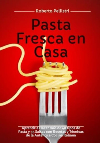 Libro: Pasta Fresca En Casa: Aprende A Hacer Más De 40 Tipos