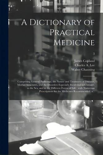 A Dictionary Of Practical Medicine: Comprising General Pathology, The Nature And Treatment Of Dis..., De Copland, James 1791-1870. Editorial Legare Street Pr, Tapa Blanda En Inglés