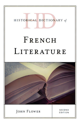 Historical Dictionary Of French Literature, De Flower, John., Vol. 1. Editorial Rowman & Littlefield, Tapa Dura, Edición Second Edition En Inglés