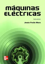 Comprar Máquinas Eléctricas Sexta Edición Jesús Fraile Mora