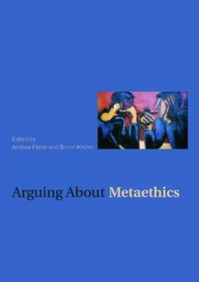 Libro Arguing About Metaethics - Andrew Fisher