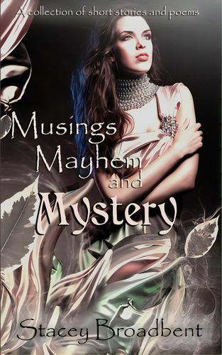 Musings, Mayhem, And Mystery: A Collection Of Short Stories And Poems, De Broadbent, Stacey. Editorial Lightning Source Inc, Tapa Blanda En Inglés