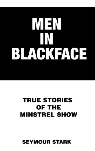 Libro:  Men In Blackface: True Stories Of The Minstrel Show