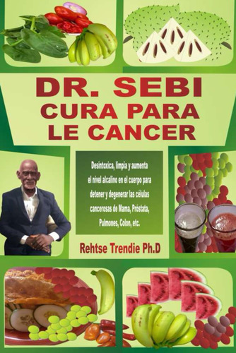 Libro : Dr. Sebi Cura Para El Cancer Desintoxica, Limpia Y.