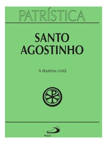 A Doutrina Cristã Sto Agostinho Col Patrística Vol 17, de Santo Agostinho., vol. 17. Editora Paulus, edição 1 em português