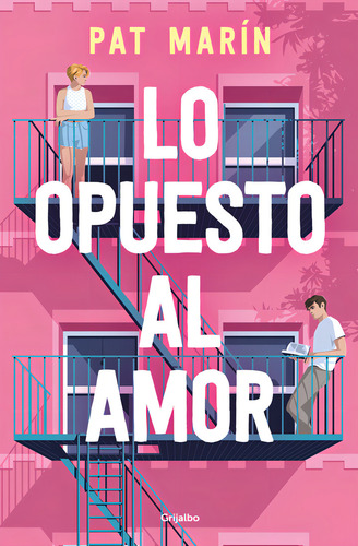 Lo Opuesto Al Amor, De Pat Marin. Editorial Grijalbo, Tapa Blanda En Español