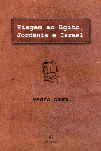 Viagem ao Egito, Jordânia e Israel, de Nava, Pedro. Editorial Ateliê Editorial Ltda - EPP, capa mole em português, 2004