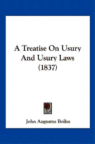 A Treatise On Usury And Usury Laws (1837), De Bolles, John Augustus. Editorial Kessinger Pub Llc, Tapa Blanda En Inglés