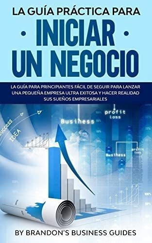 Libro La Guía Práctica Para Iniciar Un Negocio La Guía &..