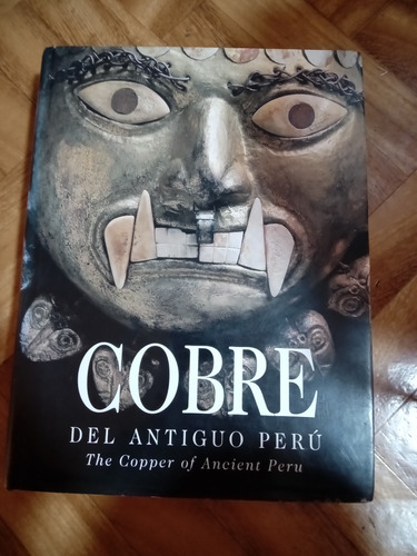 Cobre Del Antiguo Peru, The Copper Of Ancient Peru