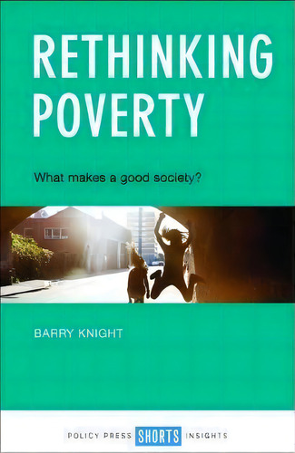 Rethinking Poverty : What Makes A Good Society?, De Barry Knight. Editorial Bristol University Press, Tapa Blanda En Inglés