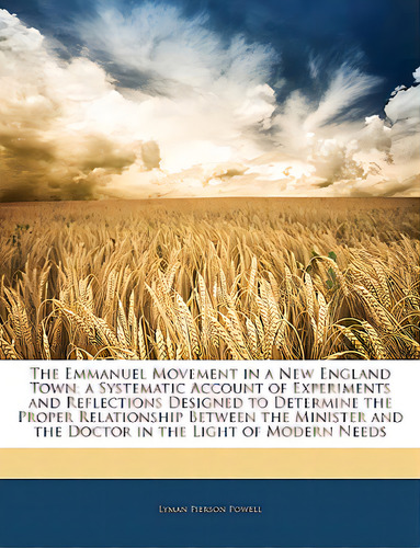 The Emmanuel Movement In A New England Town; A Systematic Account Of Experiments And Reflections ..., De Powell, Lyman Pierson. Editorial Nabu Pr, Tapa Blanda En Inglés