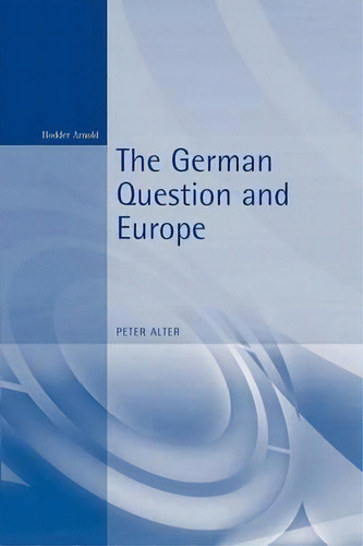 The German Question And Europe, De Peter Alter. Editorial Bloomsbury Publishing Plc, Tapa Blanda En Inglés