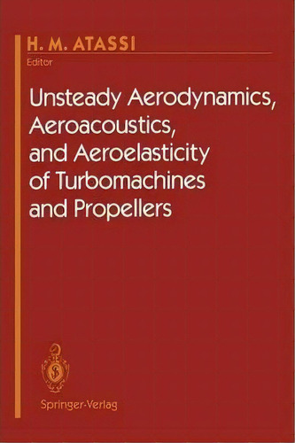 Unsteady Aerodynamics, Aeroacoustics, And Aeroelasticity Of Turbomachines And Propellers, De H.m. Atassi. Editorial Springer-verlag New York Inc., Tapa Blanda En Inglés