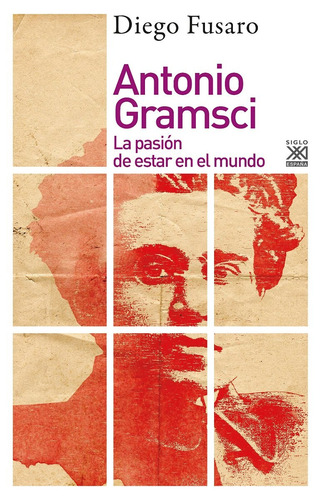 Antonio Gramsci La Pasión De Estar En El Mundo Diego Fusaro