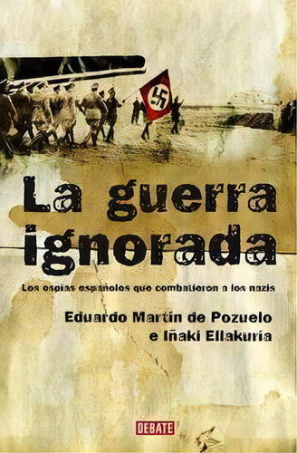 La Guerra Ignorada/ The Unknown War, De Martin De Pozuelo. Editorial Penguin Random House Grupo Usa En Español