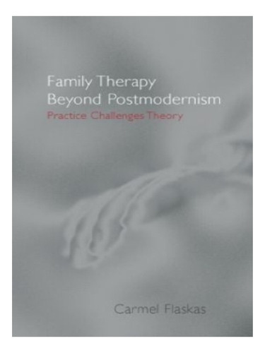 Family Therapy Beyond Postmodernism - Carmel Flaskas. Eb11