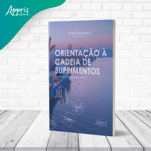 Orientaçao A Cadeia De Suprimentos: Um Modelo Para Gestao Da Cadeia Portuaria, De Murilo Vidal Branco. Editorial Appris, Capa Mole, Edição 1 Em Português, 2022