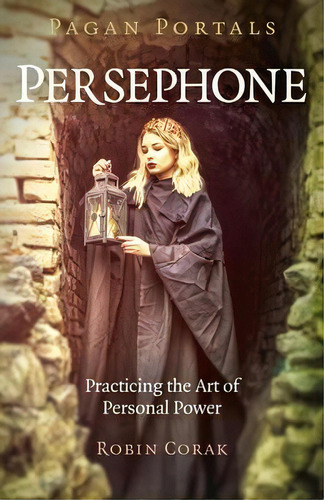 Pagan Portals - Persephone : Practicing The Art Of Personal Power, De Robin Corak. Editorial John Hunt Publishing, Tapa Blanda En Inglés