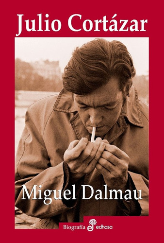 Julio Cortázar (biografía) - Miguel Dalmau - Edhasa