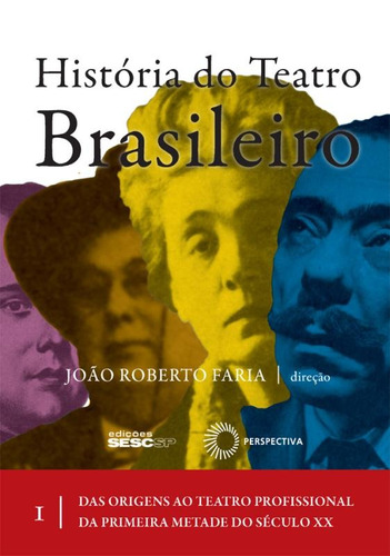 História do teatro brasileiro: vol I: Das origens ao teatro profissional da primeira metade do século XX, de João Roberto Faria (Direcao). Editora Perspectiva Ltda., capa mole em português, 2012